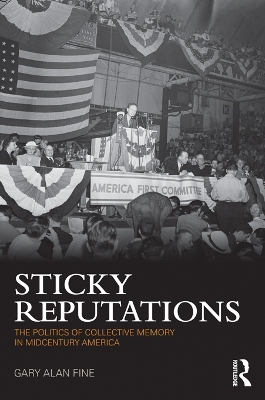Sticky Reputations: The Politics of Collective Memory in Midcentury America by Gary Fine
