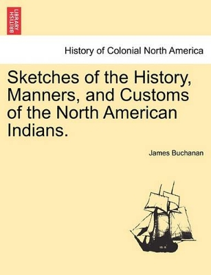 Sketches of the History, Manners, and Customs of the North American Indians. book