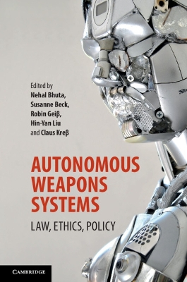 Autonomous Weapons Systems by Nehal Bhuta