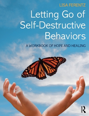 Letting Go of Self-Destructive Behaviors: A Workbook of Hope and Healing by Lisa Ferentz