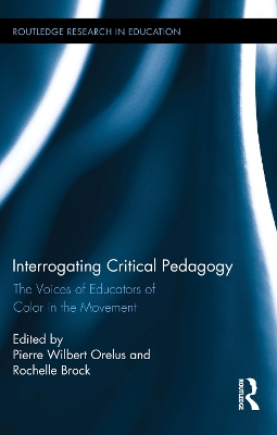 Interrogating Critical Pedagogy: The Voices of Educators of Color in the Movement by Pierre Wilbert Orelus