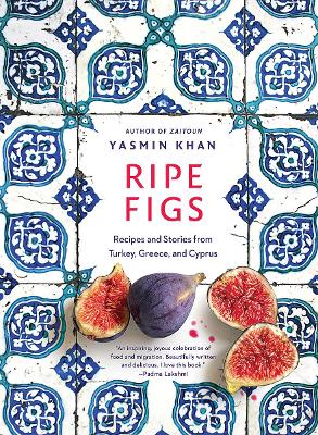 Ripe Figs: Recipes and Stories from Turkey, Greece, and Cyprus book