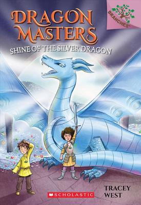 Shine of the Silver Dragon: A Branches Book (Dragon Masters #11): Volume 11 book