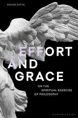 Effort and Grace: On the Spiritual Exercise of Philosophy by Simone Kotva