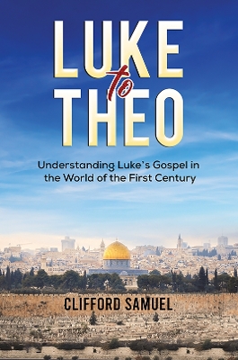 Luke to Theo: Understanding Luke’s Gospel in the World of the First Century book