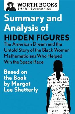 Summary and Analysis of Hidden Figures: The American Dream and the Untold Story of the Black Women Mathematicians Who Helped Win the Space Race book