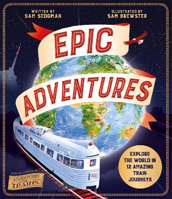 Epic Adventures: Explore the World in 12 Amazing Train Journeys book