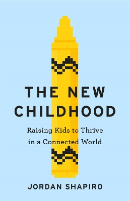 The New Childhood: Raising kids to thrive in a digitally connected world book