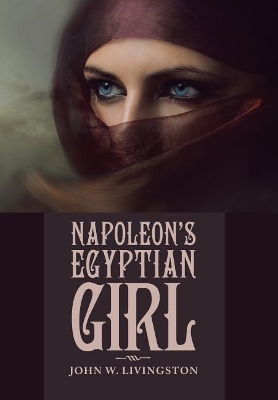 Napoleon's Egyptian Girl by John W Livingston