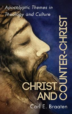 Christ and Counter-Christ by Carl E Braaten