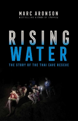 Rising Water: The Story of the Thai Cave Rescue by Marc Aronson