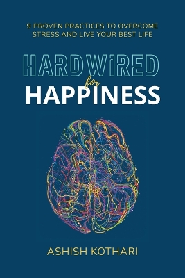 Hardwired for Happiness: 9 Proven Practices to Overcome Stress and Live Your Best Life book