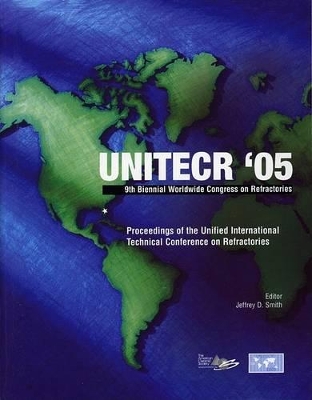 UNITECR '05: Proceedings of the Unified International Technical Conference on Refractories, November 8-11, 2005, Orlando, Florida, USA, 9th Biennial Worldwide Congress on Refractories book