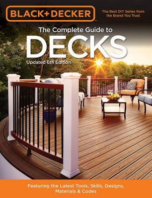 The Complete Guide to Decks (Black & Decker) by Editors of Cool Springs Press