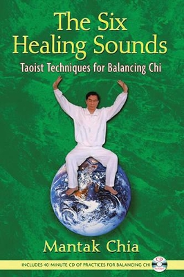 The Six Healing Sounds: Taoist Techniques for Balancing Chi by Mantak Chia