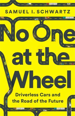 No One at the Wheel: Driverless Cars and the Road of the Future book