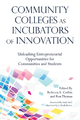 Community Colleges as Incubators of Innovation: Unleashing Entrepreneurial Opportunities for Communities and Students book