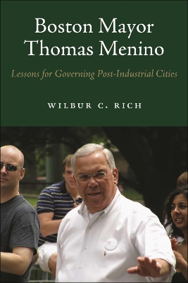 Boston Mayor Thomas Menino: Lessons for Governing Post-Industrial Cities book