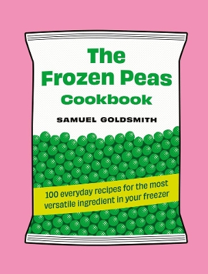 The Frozen Peas Cookbook: 100 everyday recipes for the most versatile ingredient in your freezer book