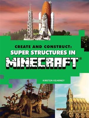 Create and Construct: Super Structures in MINECRAFT book