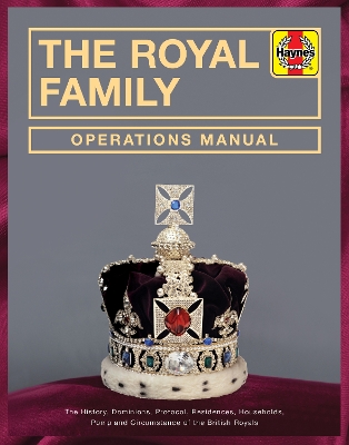 Royal Family Operations Manual: The history, dominions, protocol, residences, households, pomp and circumstance of the British Royals book