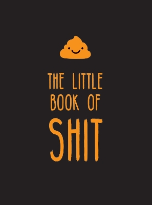 The Little Book of Shit: A Celebration of Everybody's Favourite Expletive book