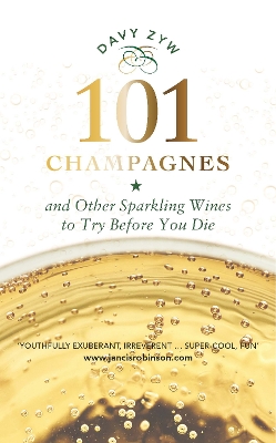 101 Champagnes and other Sparkling Wines: To Try Before You Die by Davy Zyw