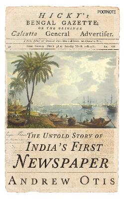 Hicky's Bengal Gazette: The Untold Story of India's First Newspaper book