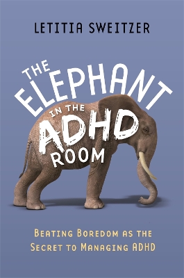The Elephant in the ADHD Room: Beating Boredom as the Secret to Managing ADHD book