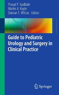 Guide to Pediatric Urology and Surgery in Clinical Practice by Prasad P. Godbole