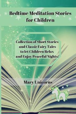 Bedtime Meditation Stories for Children: Collection of Short Stories and Classic Fairy Tales to let Children Relax and Enjoy Peaceful Nights. book