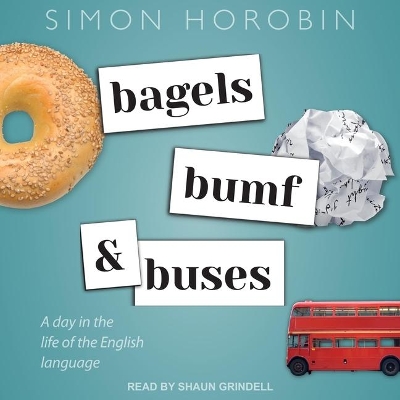 Bagels, Bumf, and Buses: A Day in the Life of the English Language by Simon Horobin