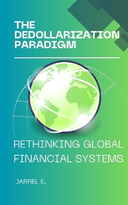 The Dedollarization Paradigm: Rethinking Global Financial Systems book
