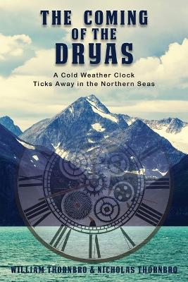 The Coming of the Dryas: A Cold Weather Clock Ticks Away in The Northern Seas book