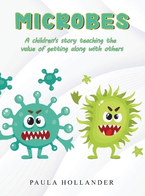 Microbes: A Children's Story teaching the value of getting along with others by Paula Hollander