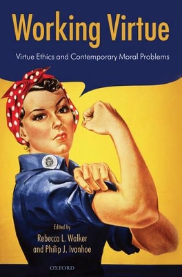 Working Virtue: Virtue Ethics and Contemporary Moral Problems book