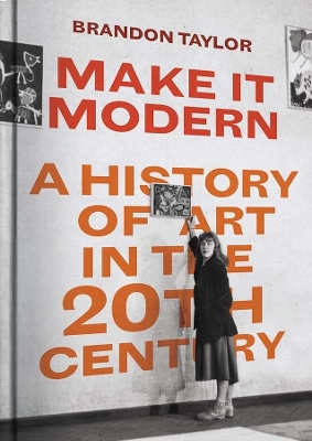 Make It Modern: A History of Art in the 20th Century book