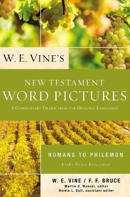 W. E. Vine's New Testament Word Pictures: Romans to Philemon: A Commentary Drawn from the Original Languages book