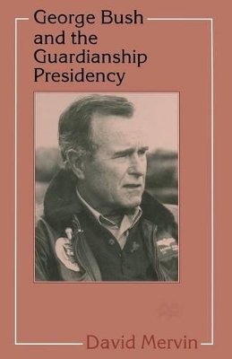 George Bush and the Guardianship Presidency book