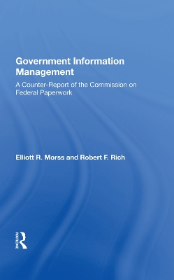 Government Information Management: A Counterreport Of The Commission On Federal Paperwork by Elliott R. Morss