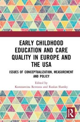 Early Childhood Education and Care Quality in Europe and the USA: Issues of Conceptualization, Measurement and Policy by Konstantina Rentzou