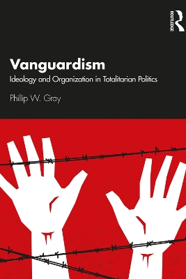 Vanguardism: Ideology and Organization in Totalitarian Politics book