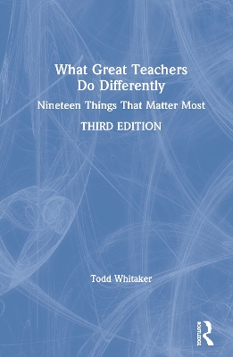 What Great Teachers Do Differently: Nineteen Things That Matter Most by Todd Whitaker