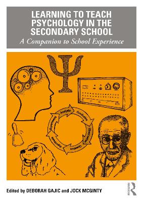 Learning to Teach Psychology in the Secondary School: A Companion to School Experience by Deborah Gajic