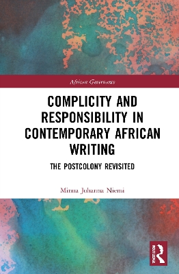 Complicity and Responsibility in Contemporary African Writing: The Postcolony Revisited book