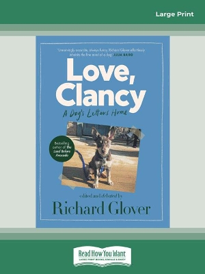 Love, Clancy: A dog's letters home, edited and debated by Richard Glover by Richard Glover