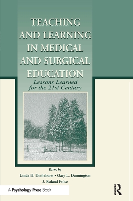 Teaching and Learning in Medical and Surgical Education: Lessons Learned for the 21st Century by Linda H. Distlehorst