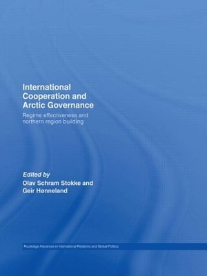 International Cooperation and Arctic Governance: Regime Effectiveness and Northern Region Building book