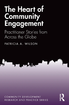 The Heart of Community Engagement: Practitioner Stories from Across the Globe by Patricia Wilson