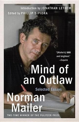Mind of an Outlaw: Selected Essays by Norman Mailer